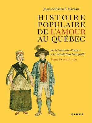 cover image of Histoire populaire de l'amour au Québec — Tome I — avant 1760